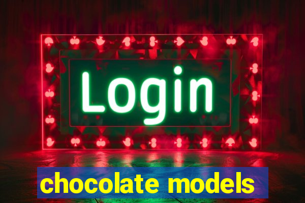 chocolate models